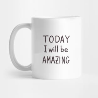 Today I will be amazing motivational quote Mug